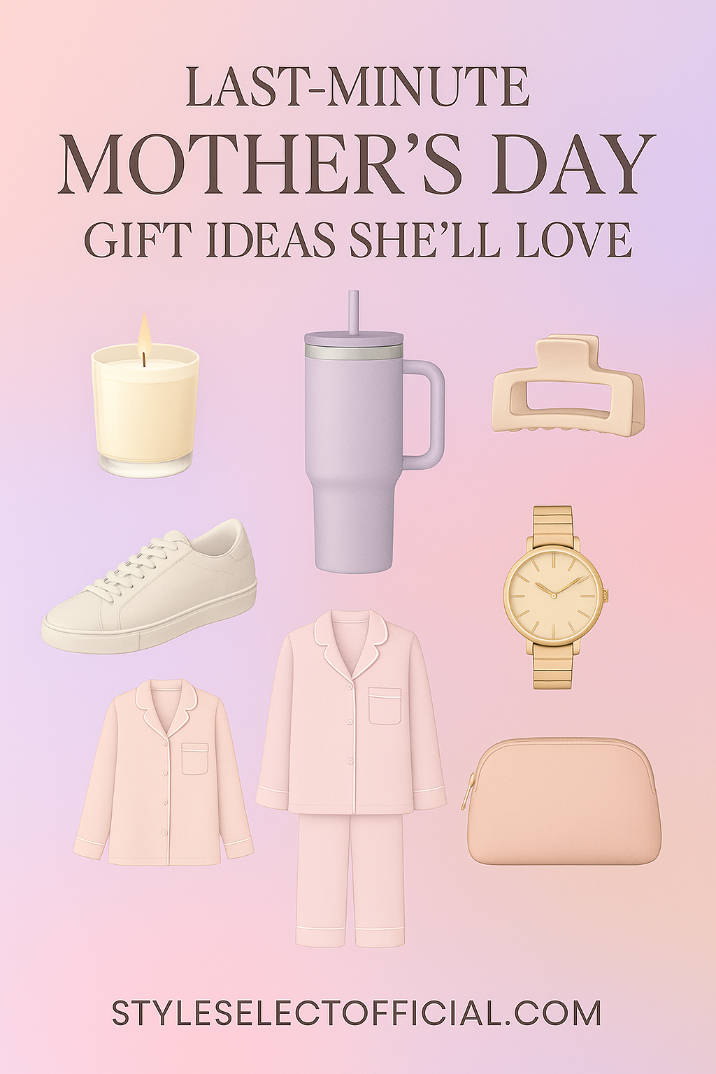 Mother's Day pajamas, jewelry, accessories, and self care item graphics with text that says "LAST-MINUTE MOTHER'S DAY GIFT IDEAS SHE'LL LOVE" and "STYLESELECTOFFICIAL.COM."